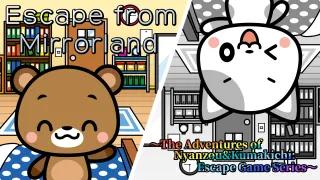 Escape from Mirrorland
The Adventures of Nyanzou&Kumakichi: Escape Game Series