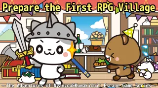 Prepare the First RPG Village
The Adventures of Nyanzou&Kumakichi: Escape Game Series