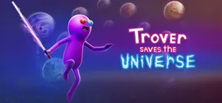 Trover Saves The Universe