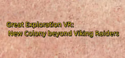 Great Exploration VR: New Colony beyond Viking Raiders