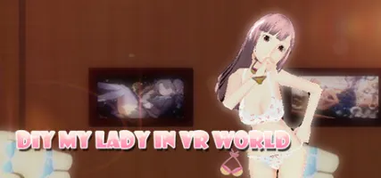 DIY MY LADY IN VR WORLD