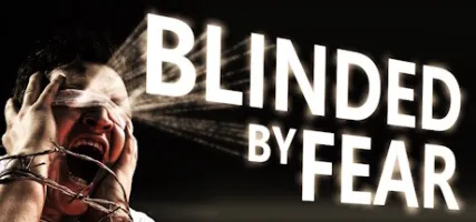 Blinded by Fear