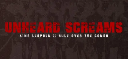 Unheard Screams - King Leopold II's Rule Over The Congo