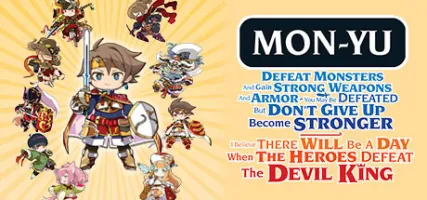 Mon-Yu: Defeat Monsters And Gain Strong Weapons And Armor. You May Be Defeated But Don't Give Up. Become Stronger. I Believe There Will Be A Day When The Heroes Defeat The Devil King.