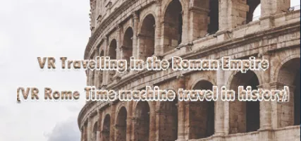 VR Travelling in the Roman Empire VR Rome Time machine travel in history