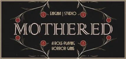 MOTHERED - A ROLE-PLAYING HORROR GAME