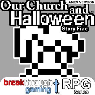 Our Church and Halloween RPG - Story Five James Version