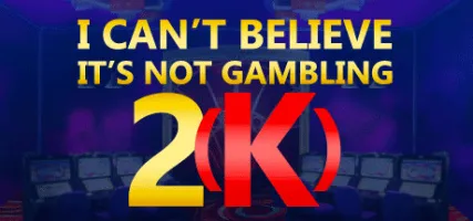 I Can't Believe It's Not Gambling 2 K