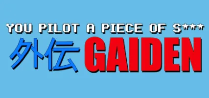 You Pilot A Piece Of S: GAIDEN