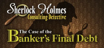 Sherlock Holmes Consulting Detective: The Case of Banker's Final Debt