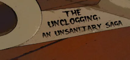 The Unclogging: An Unsanitary Saga