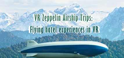 VR Zeppelin Airship Trips: Flying hotel experiences in VR