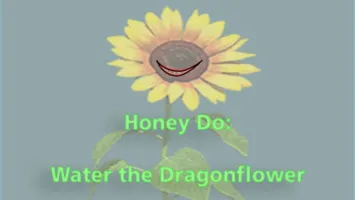 Honey Do: Water the Dragonflower