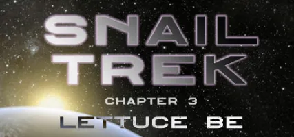 Snail Trek - Chapter 3: Lettuce Be