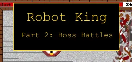 Robot King Part 2: Boss Battles