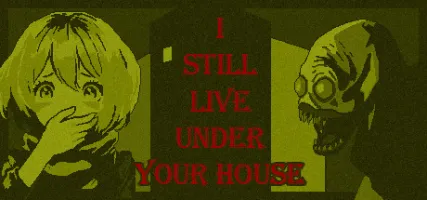 I STILL LIVE UNDER YOUR HOUSE