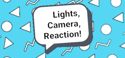 Lights Camera Reaction!