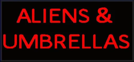 Aliens and Umbrellas