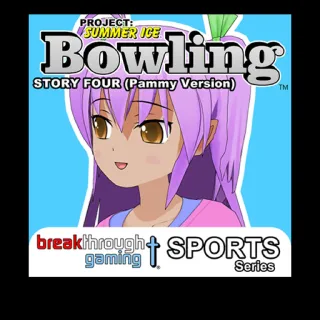 Bowling Story Four Pammy Version - Project: Summer Ice