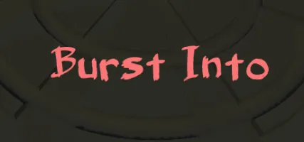 Burst Into