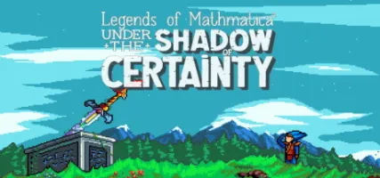 Legends of Mathmatica: Under the Shadow of Certainty