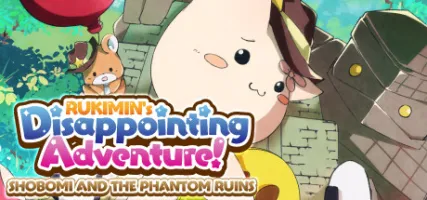 RUKIMIN's Disappointing Adventure! SHOBOMI AND THE PHANTOM RUINS