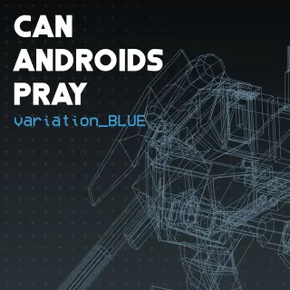 CAN ANDROIDS PRAY: BLUE