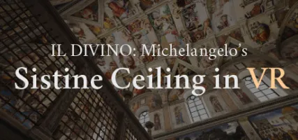 IL DIVINO: Michelangelo's Sistine Ceiling in VR