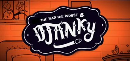 The Bad The Worse & Djanky