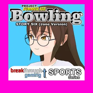 Bowling Story Six Jane Version - Project: Summer Ice