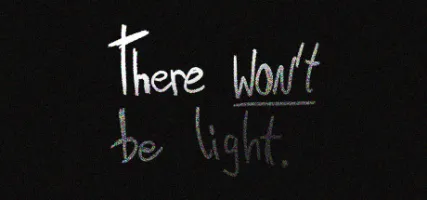 There Won't be Light