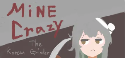 Mine Crazy: The Korean Grinder