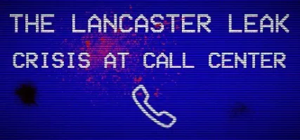 The Lancaster Leak - Crisis At Call Center