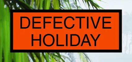 Defective Holiday