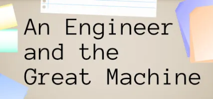 An Engineer and the Great Machine