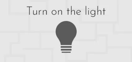 Turn on the light