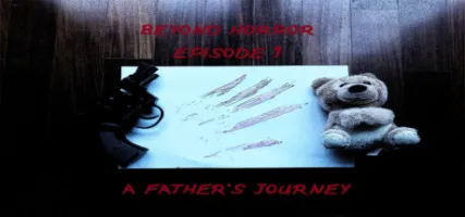 Beyond Horror: Episode One A Father's Journey