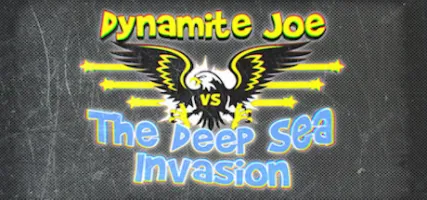 Dynamite Joe VS The Deep Sea Invasion