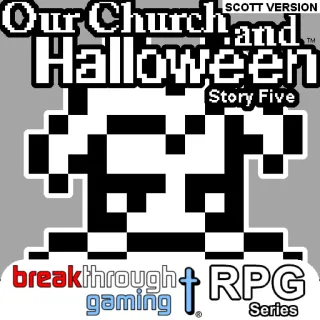 Our Church and Halloween RPG - Story Five Scott Version