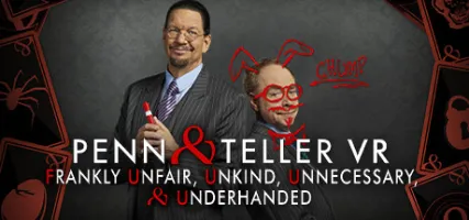 Penn & Teller VR: Frankly Unfair Unkind Unnecessary & Underhanded