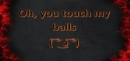 Oh you touch my balls