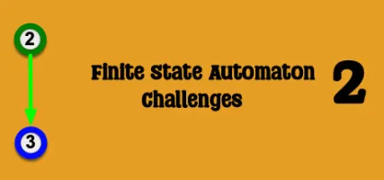 Finite State Automaton Challenges 2