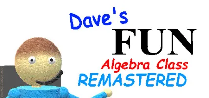 Dave's Fun Algebra Class: Remastered