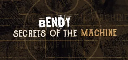 Bendy: Secrets of the Machine