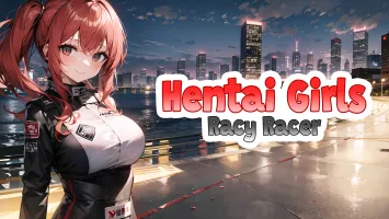 Hentai Girls: Racy Racer