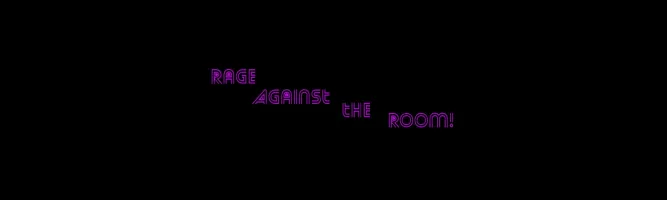 Rage Against the Room