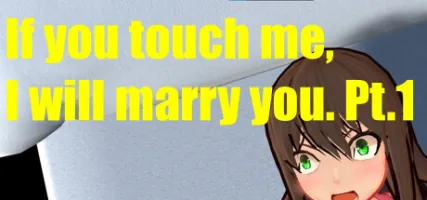 If you touch me I will marry you. Pt.1