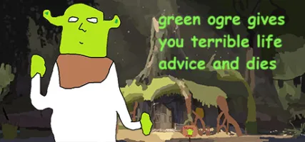 green ogre gives you terrible life advice and dies