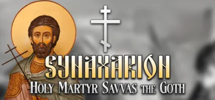 Synaxarion Christian Stories: Holy Martyr Savvas the Goth