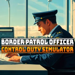 Border Patrol Officer: Control Duty Simulator